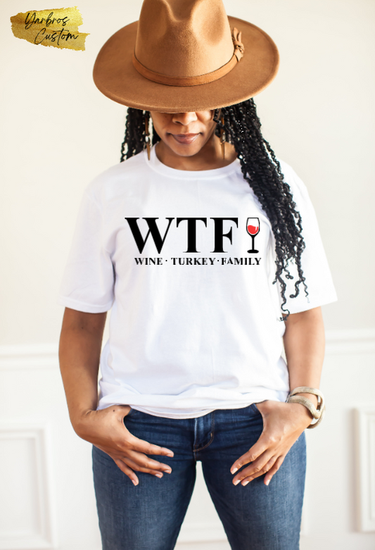 WTF (Wine - Turkey- Family) T-shirt or Sweatshirt