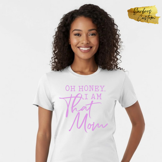OH Honey. I AM That Mom